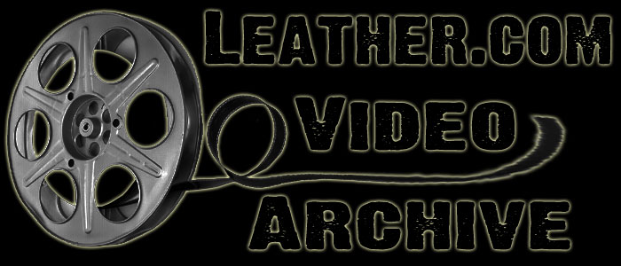 Welcome to the Leather.com Video Archive